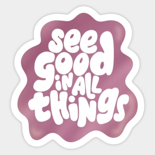 See good in all things Sticker